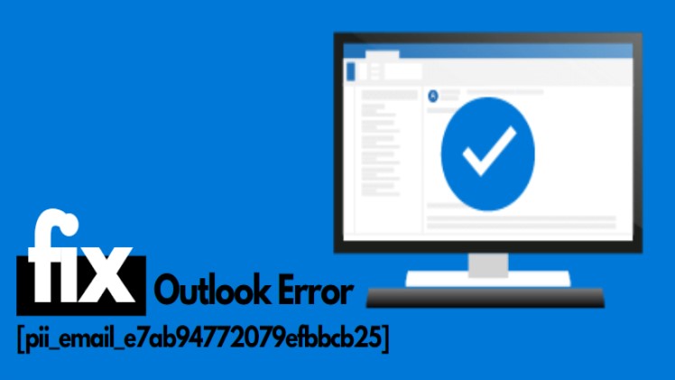 How To Fix Error [pii_email_e7ab94772079efbbcb25] error 2021
